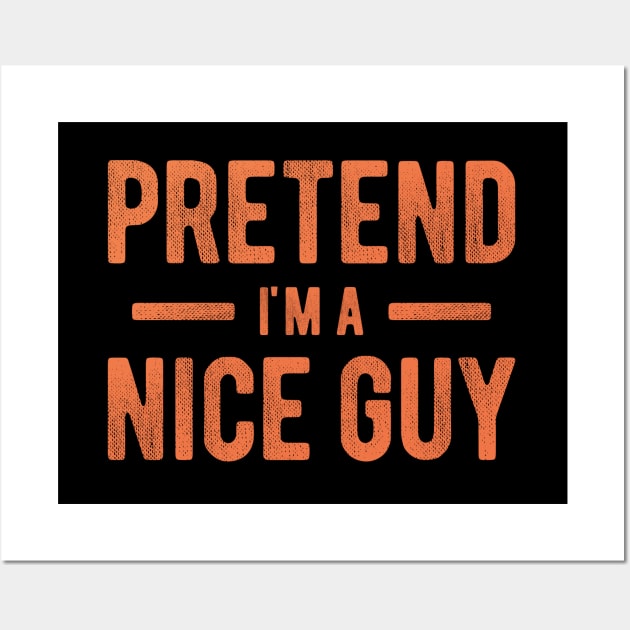 Pretend I'm a Nice Guy Wall Art by NeverDrewBefore